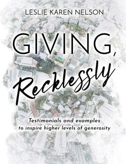 Giving, Recklessly: Testimonials and Examples to Inspire Higher Levels of Generosity Supply