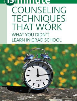 15-Minute Counseling Techniques That Work: What You Didn t Learn in Grad School Online