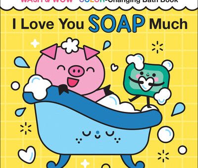 I Love You Soap Much: Wash & Wow Color-Changing Bath Book For Sale