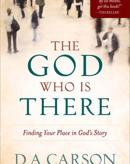 God Who Is There: Finding Your Place in God s Story, The Online