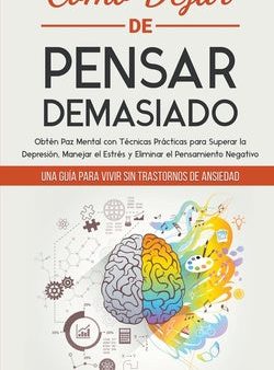 Cómo Dejar de Pensar Demasiado: Una Guía para Vivir sin Trastornos de Ansiedad. Obtén Paz Mental con Técnicas Prácticas para Superar la Depresión, Man Sale