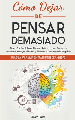 Cómo Dejar de Pensar Demasiado: Una Guía para Vivir sin Trastornos de Ansiedad. Obtén Paz Mental con Técnicas Prácticas para Superar la Depresión, Man Sale