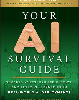 Your AI Survival Guide: Scraped Knees, Bruised Elbows, and Lessons Learned from Real-World AI Deployments Online Hot Sale