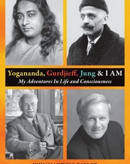 Yogananda, Gurdjieff, Jung & I AM: My Adventures In Life and Consciousness Online now