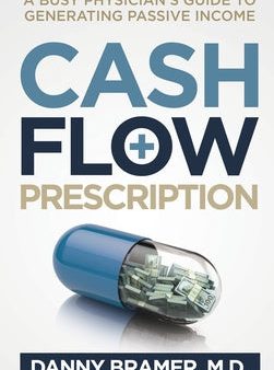 Cash Flow Prescription: A Busy Physician s Guide to Generating Passive Income For Sale