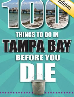 100 Things to Do in Tampa Bay Before You Die, 3rd Edition Online now