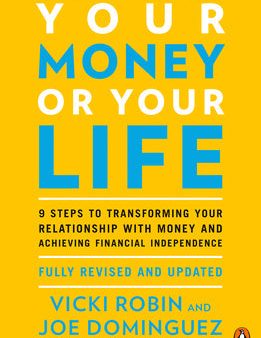 Your Money or Your Life: 9 Steps to Transforming Your Relationship with Money and Achieving Financial Independence: Fully Revised and Updated f Online