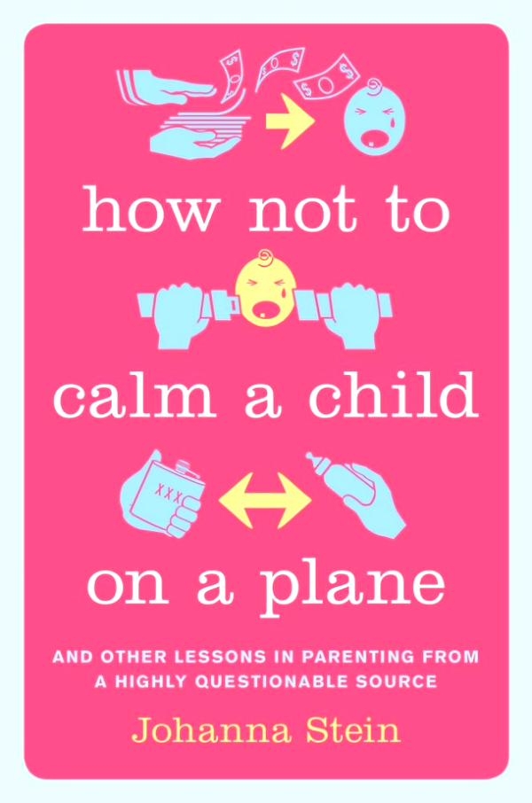 [Bargain corner] How Not To Calm A Child On A Plane: And Other Lessons In Parenting From A Highly Questionable Source Online now