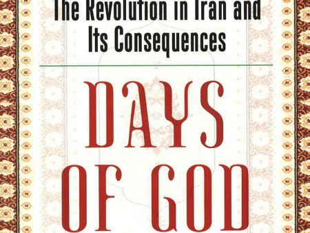 Days Of God: The Revolution In Iran & Its Consequences. Online